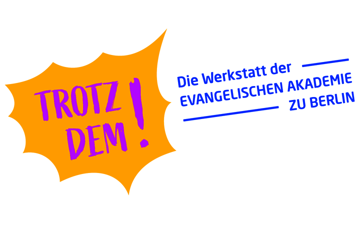 Trotzdem! Die Werkstatt der Evangelischen Akademie zu Berlin.