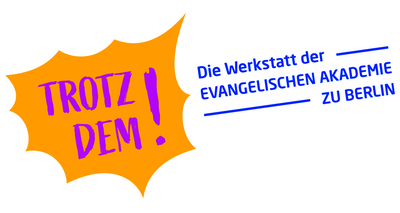 Trotzdem! Die Werkstatt der Evangelischen Akademie zu Berlin.