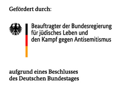 Gefördert durch Beauftragter der Bundesregierung für jüdisches Leben und den Kampf gegen Antisemitismus aufgrund eines Beschlusses des Deutschen Bundestages