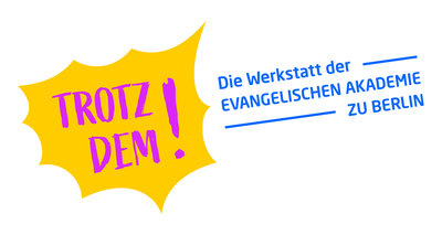 Trotzdem! Die Werkstatt der Evangelischen Akademie zu Berlin