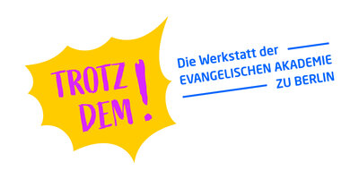 Trotzdem! Die Werkstatt der Evangelischen Akademie zu Berlin
