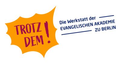 Trotzdem! Die Werkstatt der Evangelischen Akademie zu Berlin