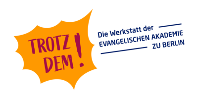 Trotzdem! Die Werkstatt der Evangelischen Akademie zu Berlin