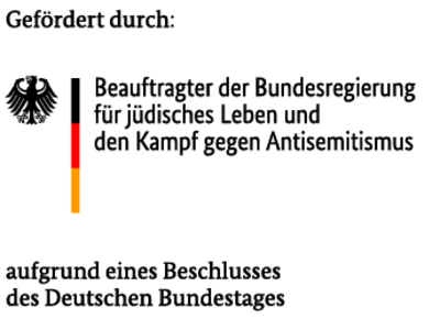 Gefördert durch Beauftragter der Bundesregierung für jüdisches Leben und den Kampf gegen Antisemitismus aufgrund eines Beschlusses des Deutschen Bundestages