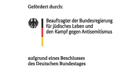 Gefördert durch: Beauftragter der Bundesregierung für jüdisches Leben und den Kampf gegen Antisemitismus aufgrund eines Beschlusses des Deutschen Bundestages