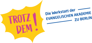 Trotzdem! Die Werkstatt der Evangelischen Akademie zu Berlin